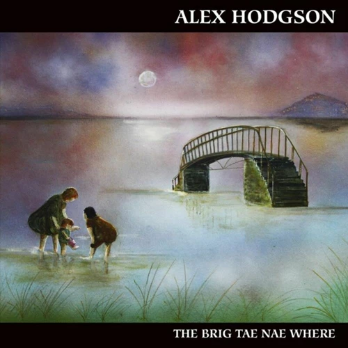 Alex Hodgson - The Brig Tae Nae Where CD (2014) Audio Quality Guaranteed
