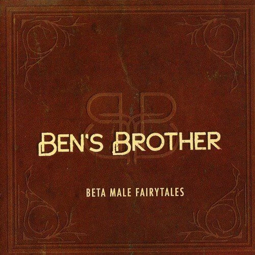 BEN'S BROTHER - Beta Male Fairytales CD (2007) Audio Quality Guaranteed
