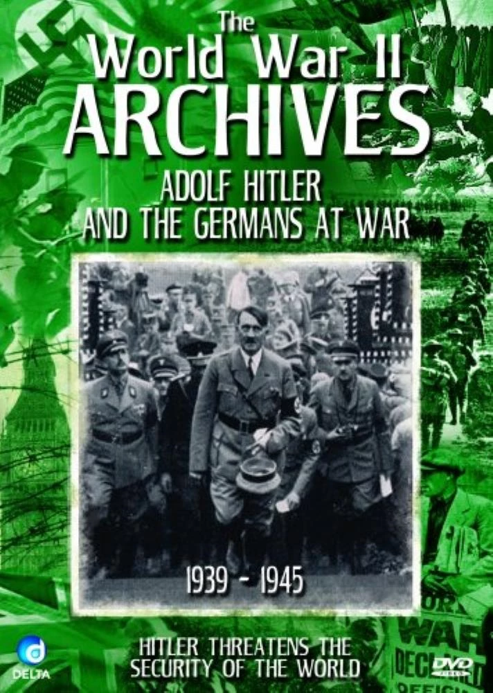 The World War II Archives: Adolf Hitler And The Germans At War DVD Documentaries