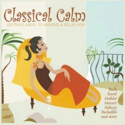 Various Artists - Classical Calm - Soothing Music To Unwind And Relax You CD New