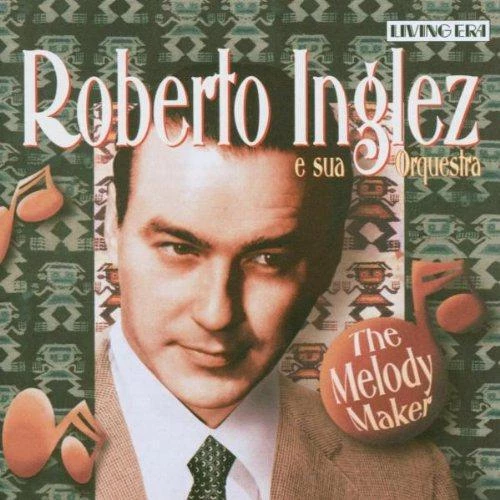 Inglez, Roberto - The Melody Maker CD (2003) Audio Quality Guaranteed