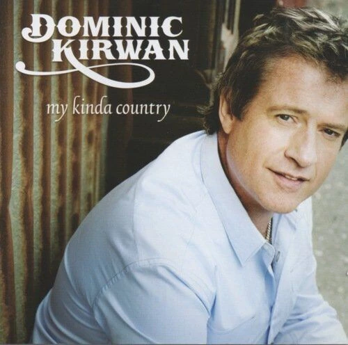 Dominic Kirwan - My Kinda Country CD (2008) Audio Quality Guaranteed