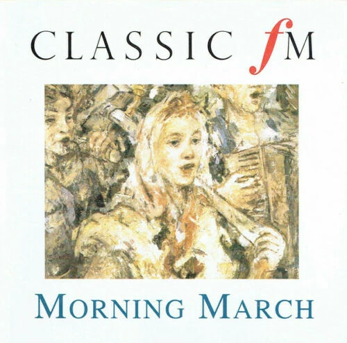 Various Composers - Classic FM - Morning March CD (2001) Audio Amazing Value